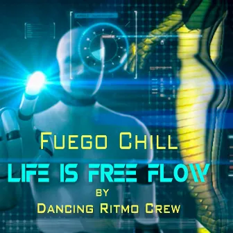 Fuego Chill Life is Free Flow by Dancing Ritmo Crew by Dancing Ritmo Crew