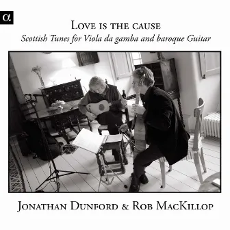 Love Is the Cause: Scottish Tunes for Viola da gamba & baroque Guitar by Rob MacKillop