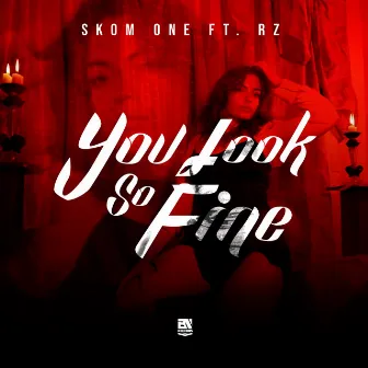 You Look So Fine by Skom One