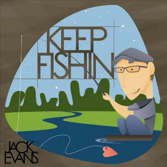 Keep Fishin' by Jack Evans