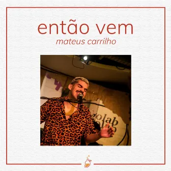 Então Vem (Ao Vivo no Estúdio MangoLab) by Mateus Carrilho