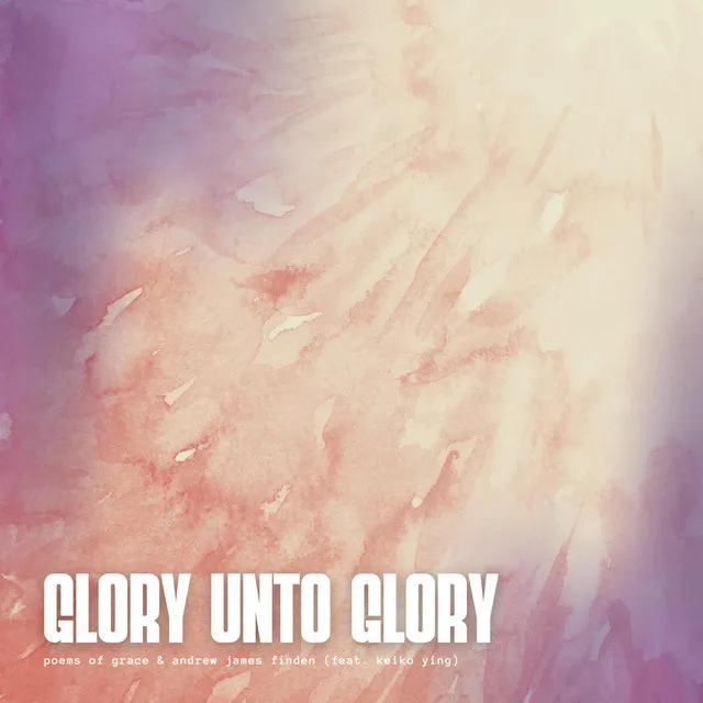 Glory Unto Glory