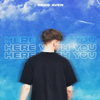 Here With You by Greg Aven