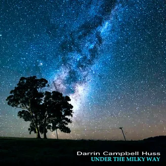 Under The Milky Way by Darrin Campbell Huss