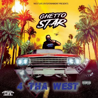 4 Tha West by Ghetto Star