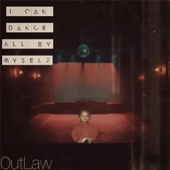 I Can Dance All by Myself - EP by 0utlaw