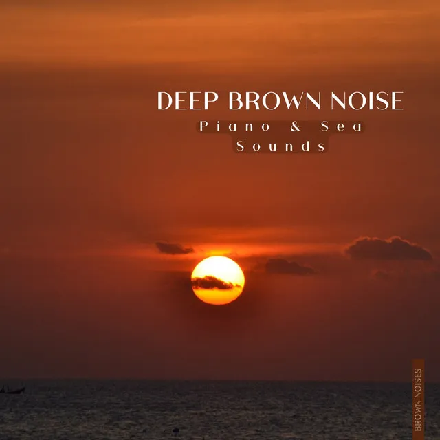 Deep Brown Noise, Piano & Sea Sounds