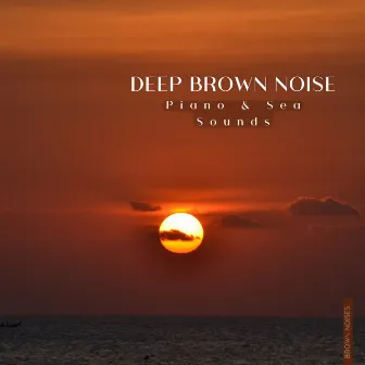 Deep Brown Noise, Piano & Sea Sounds by Brown Noises