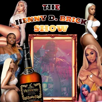 The Henny D Brick Show by Brickz Baebee