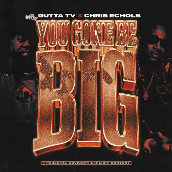 You Gone Be Big by Gutta Tv