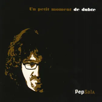 Un Petit Moment de Dubte by Pep Sala