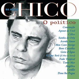 Chico 50 Anos - O Politico by Chico Buarque