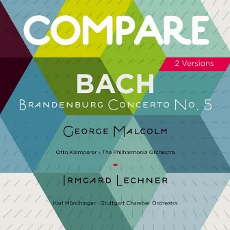 Bach: Brandenburg Concerto No. 5, George Malcolm vs. Irmgard Lechner (Compare 2 Versions) by Irmgard Lechner