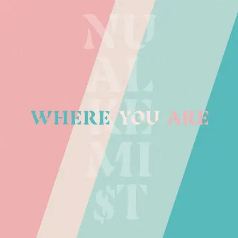 Where You Are by Nu Alkemi$t