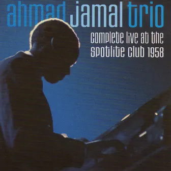 Complete Live at the Spotlite Club 1958 by Ahmad Jamal Trio