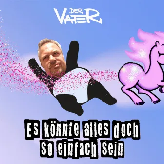 Es könnte alles doch so einfach sein by Der Vater