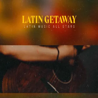 Latin Getaway by Latin Music All Stars