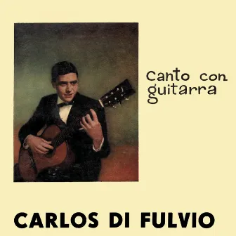 Canto con Guitarra by Carlos Di Fulvio