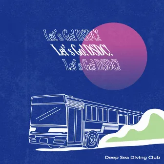 Let's Go! DSDC! by Deep Sea Diving Club