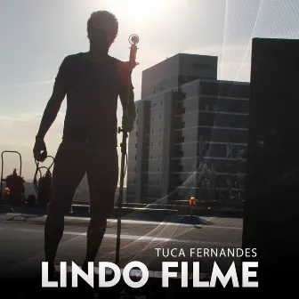 Lindo Filme by Tuca Fernandes