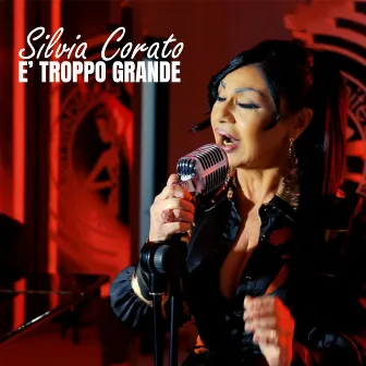 E' Troppo Grande by Silvia Corato