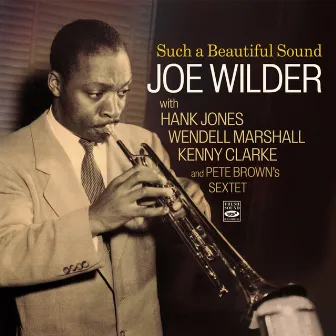 Such a Beautiful Sound: Joe Wilder and Pete Brown's Sextet by Joe Wilder