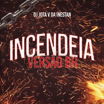 Incendeia Versao Bh by Dj Jota v da inestan