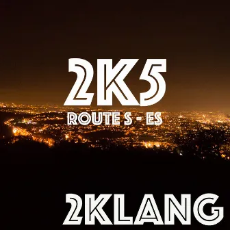 2K5 Route S - Es by 2 Klang