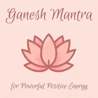 Ganesh Mantra for Powerful Positive Energy by Meditative Mantra Zone