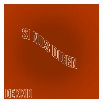 Si nos dicen by Dekkid