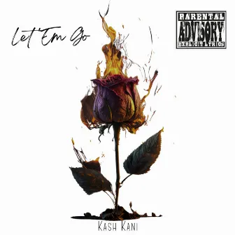 Let 'Em Go by Kash Kani