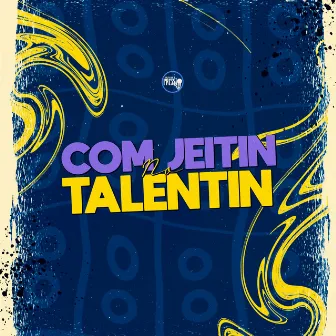 Com Jeitin no Talentin by Solta Que é Pressão