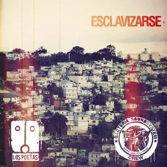 Esclavizarse (feat. Bacteria Soundsystem Crew) by Los Poetas