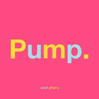 Pump by AZEL PHARA