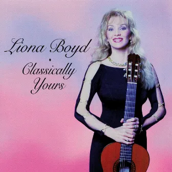 Classically Yours by Liona Boyd