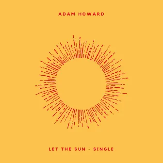 Let the Sun by Adam Howard