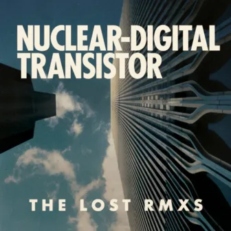 The Lost Remixes by Nuclear Digital Transistor