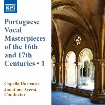 Portuguese Vocal Masterpieces of the 16th & 17th Centuries, Vol. 1 by Capella Duriensis