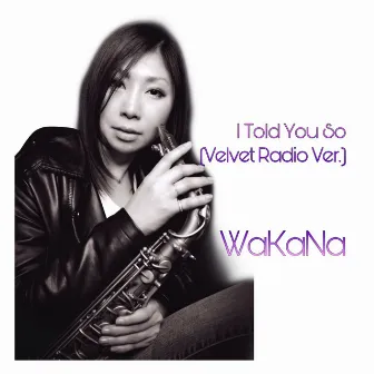 I Told You So (Velvet Radio Ver.) by WaKaNa