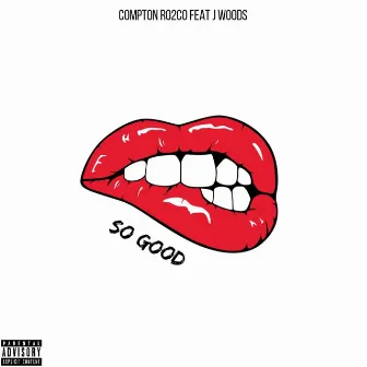 So Good (feat. J. Woods) by Compton Ro2co