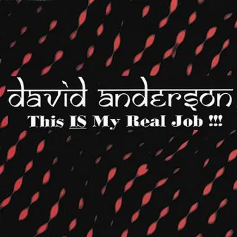 This Is My Real Job by David Anderson