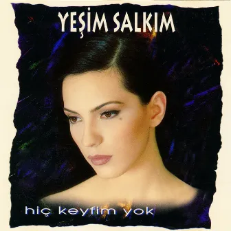 Hiç Keyfim Yok by Yeşim Salkım