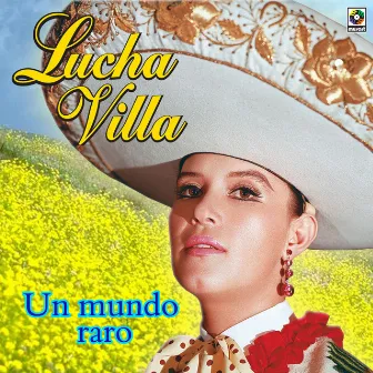 Un Mundo Raro by Lucha Villa