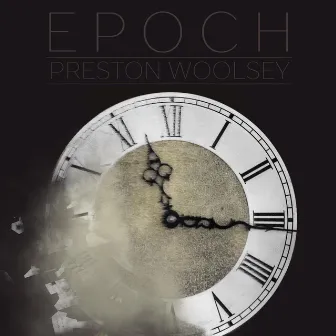 EPOCH by Preston Woolsey