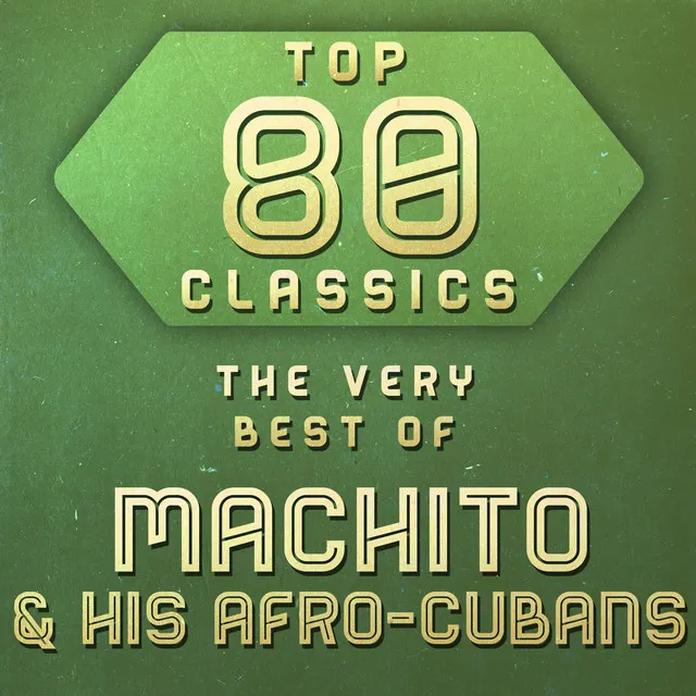 Top 80 Classics - The Very Best of Machito & His Afro-Cubans