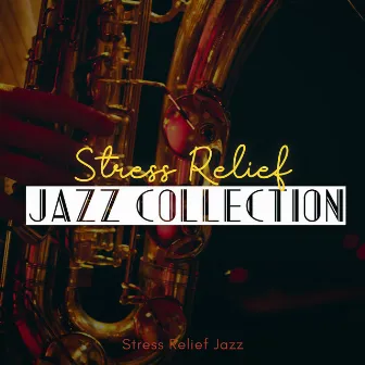 Stress Relief Jazz Collection by Stress Relief Jazz