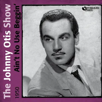 Ain't No Use Beggin' (1950) by The Johnny Otis Show