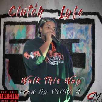 Walk This Way by Clutch Lyfe