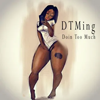 DTMing (Doin' Too Much) by Dolla Sign Gold