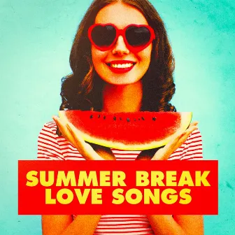 Summer Break Love Songs by Valentine's Day Love Songs